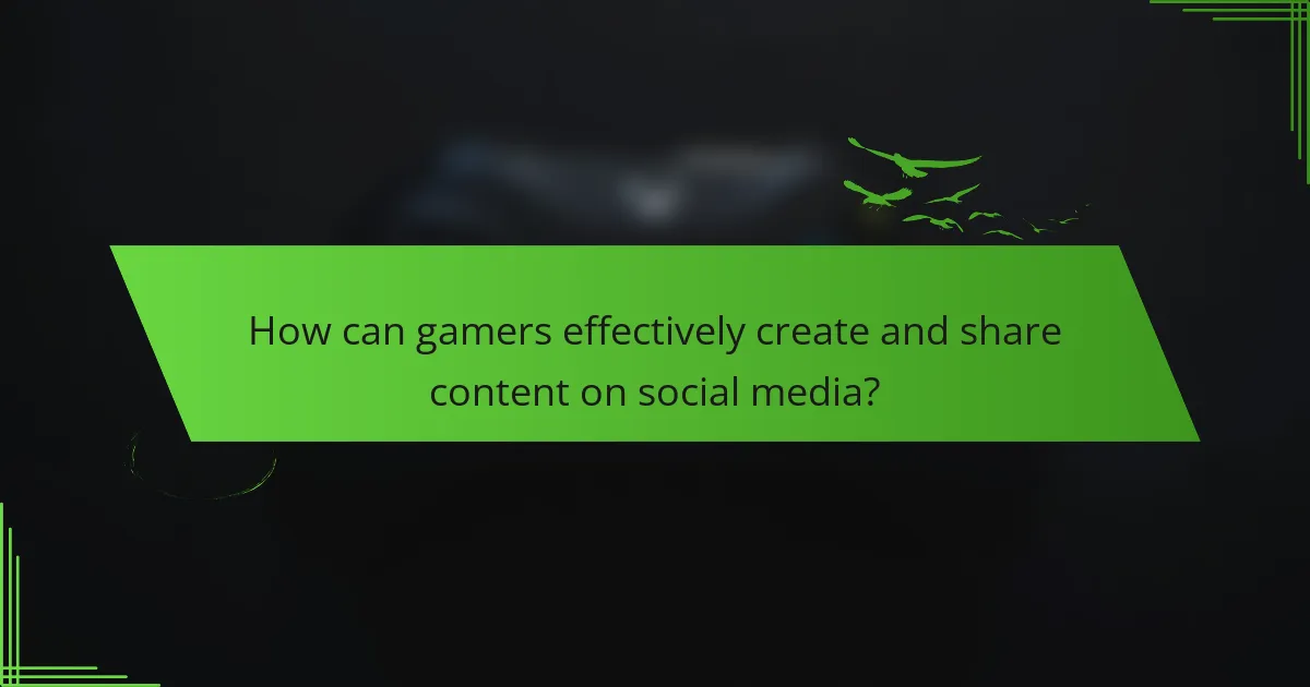 How can gamers effectively create and share content on social media?