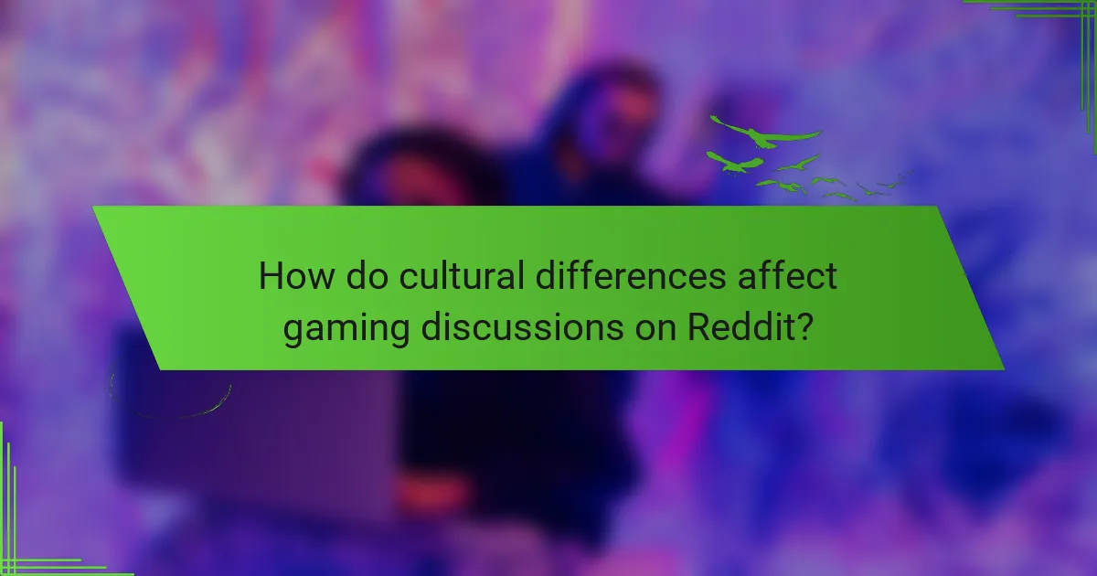 How do cultural differences affect gaming discussions on Reddit?
