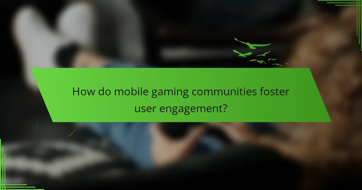 How do mobile gaming communities foster user engagement?