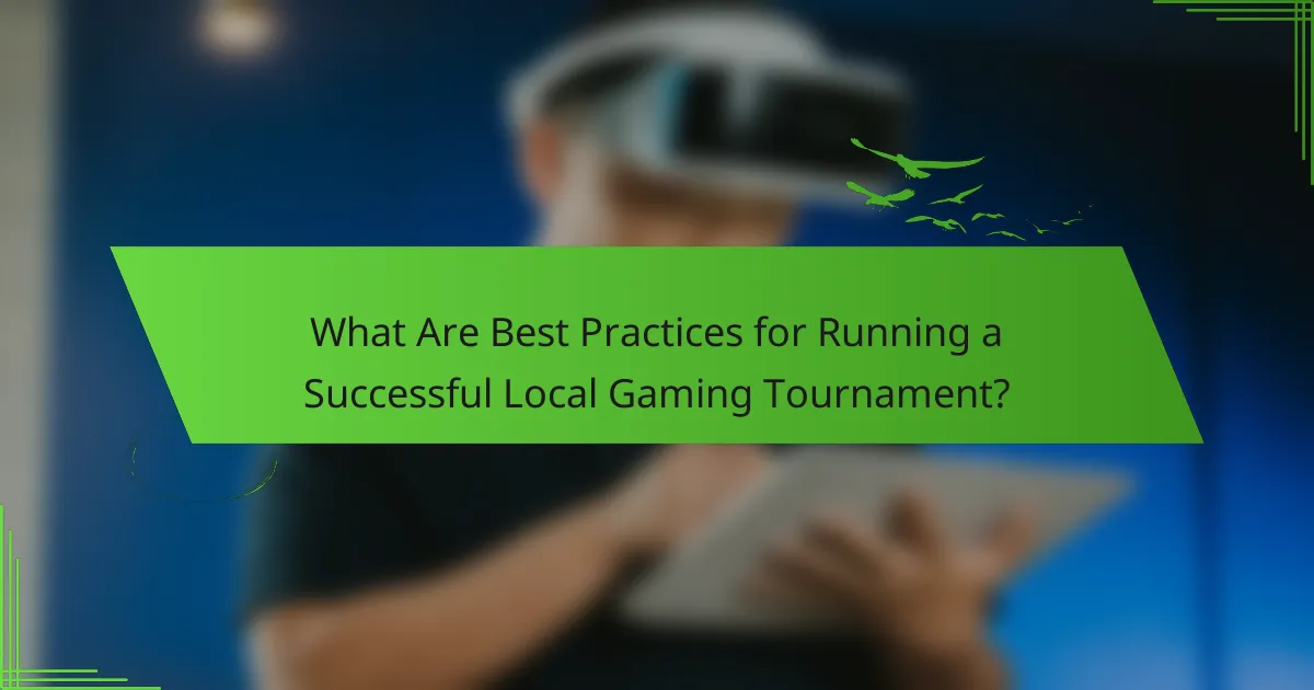 What Are Best Practices for Running a Successful Local Gaming Tournament?