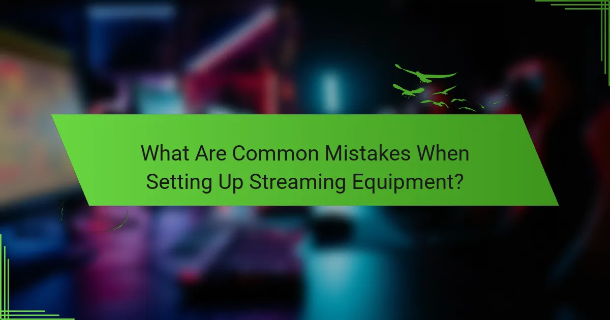 What Are Common Mistakes When Setting Up Streaming Equipment?