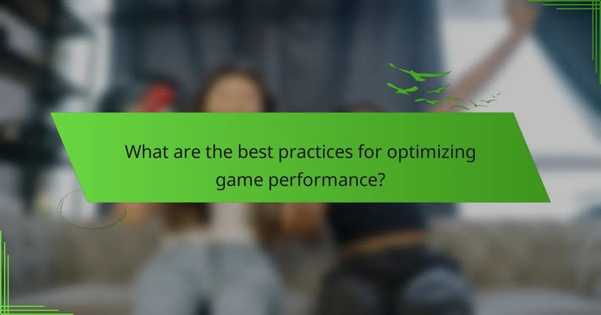 What are the best practices for optimizing game performance?