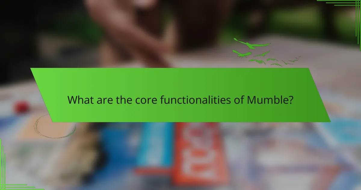 What are the core functionalities of Mumble?
