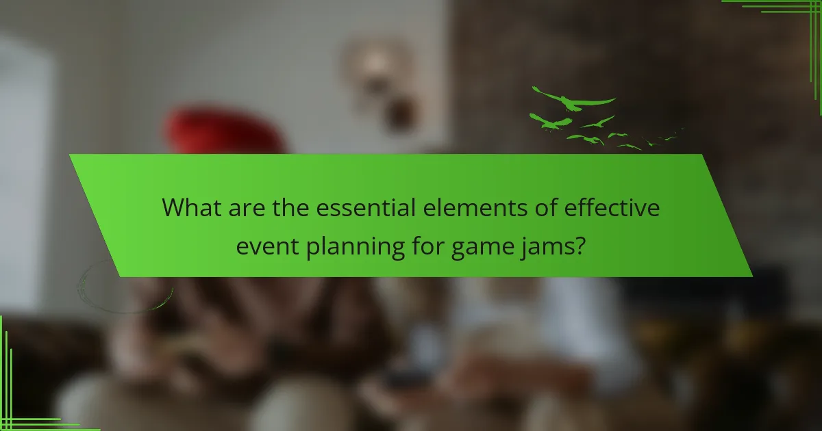 What are the essential elements of effective event planning for game jams?