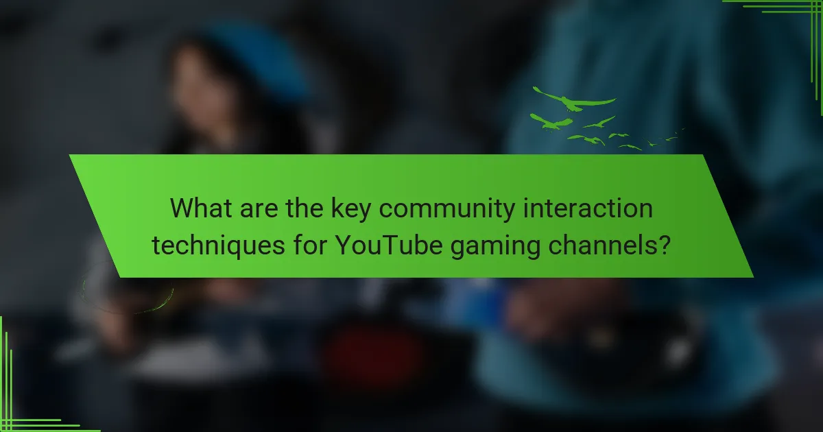 What are the key community interaction techniques for YouTube gaming channels?