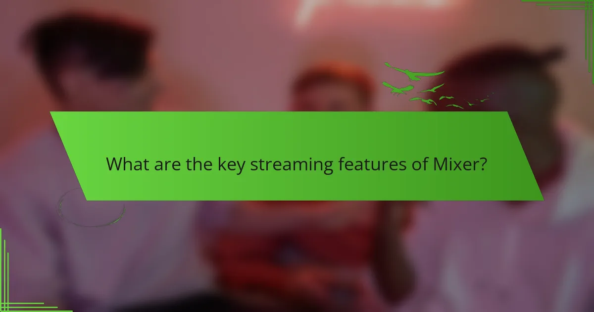 What are the key streaming features of Mixer?