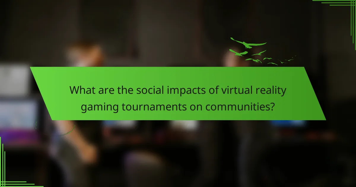 What are the social impacts of virtual reality gaming tournaments on communities?