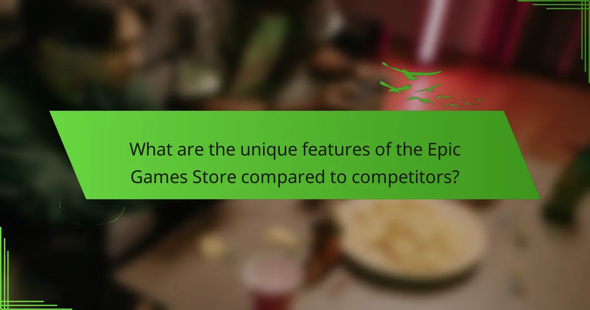 What are the unique features of the Epic Games Store compared to competitors?