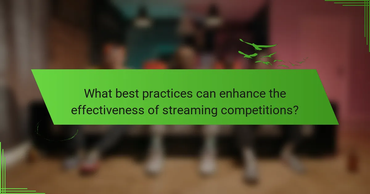 What best practices can enhance the effectiveness of streaming competitions?