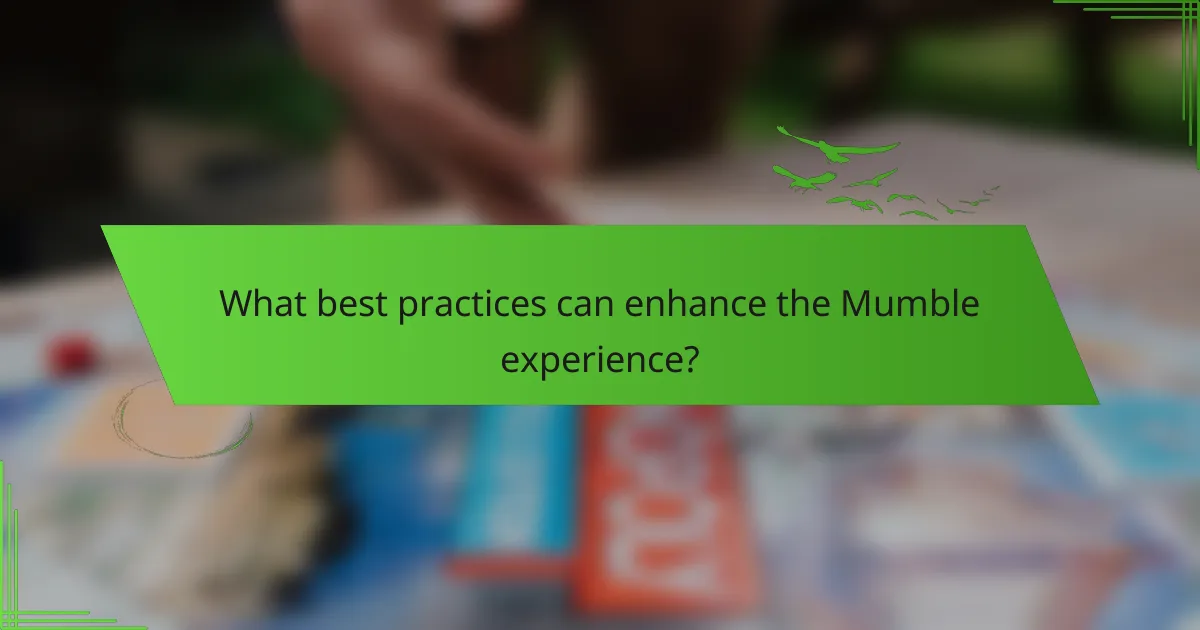 What best practices can enhance the Mumble experience?