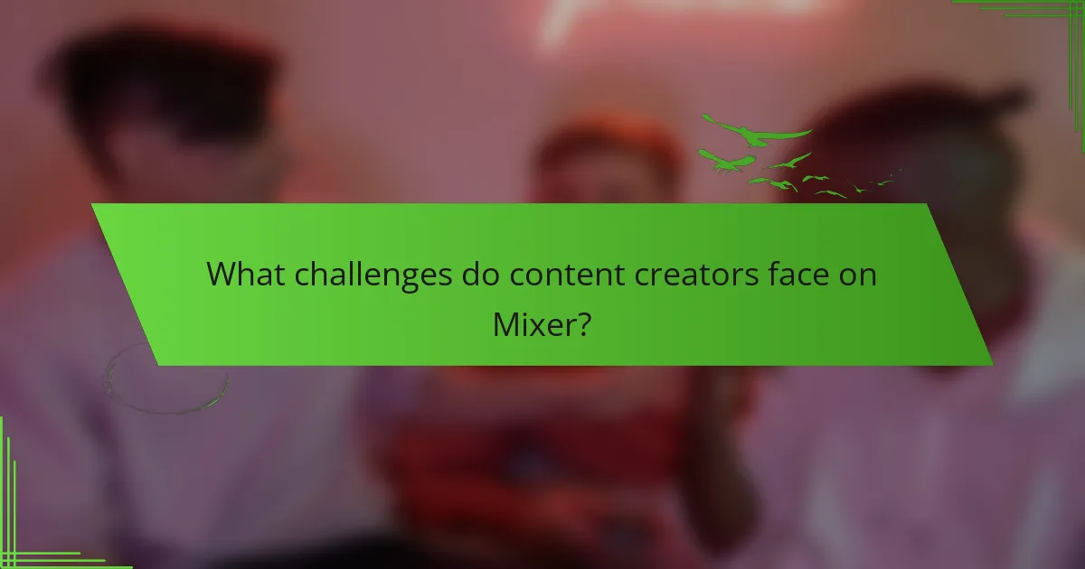 What challenges do content creators face on Mixer?