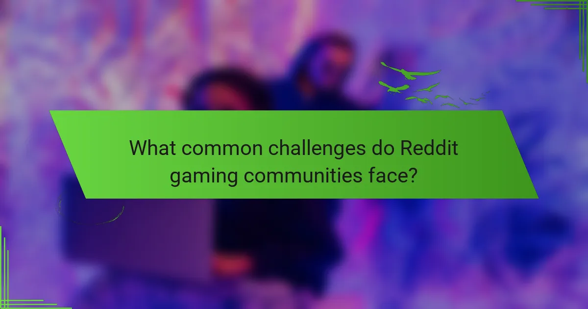 What common challenges do Reddit gaming communities face?