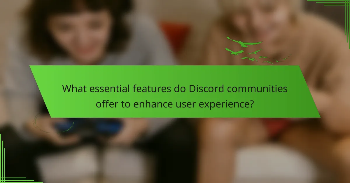 What essential features do Discord communities offer to enhance user experience?