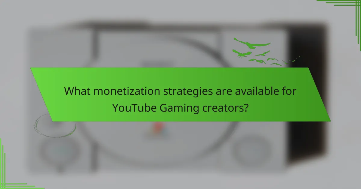 What monetization strategies are available for YouTube Gaming creators?