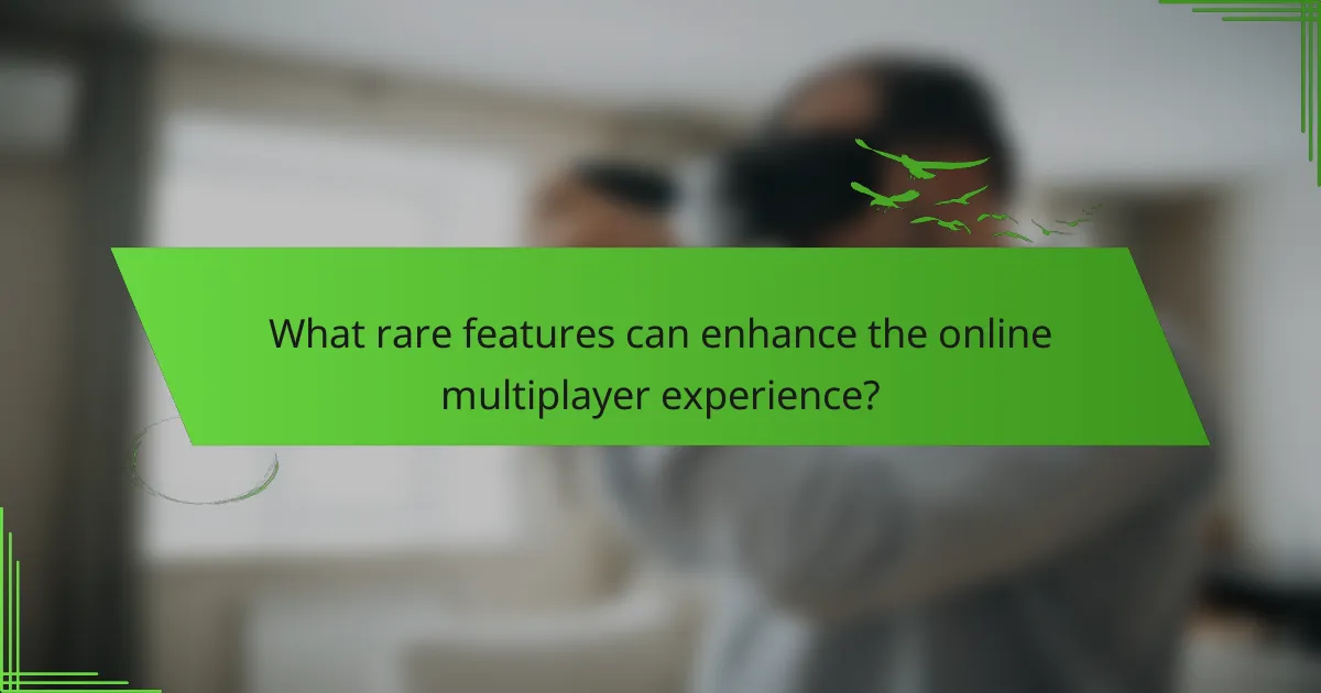 What rare features can enhance the online multiplayer experience?