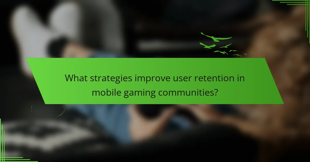 What strategies improve user retention in mobile gaming communities?