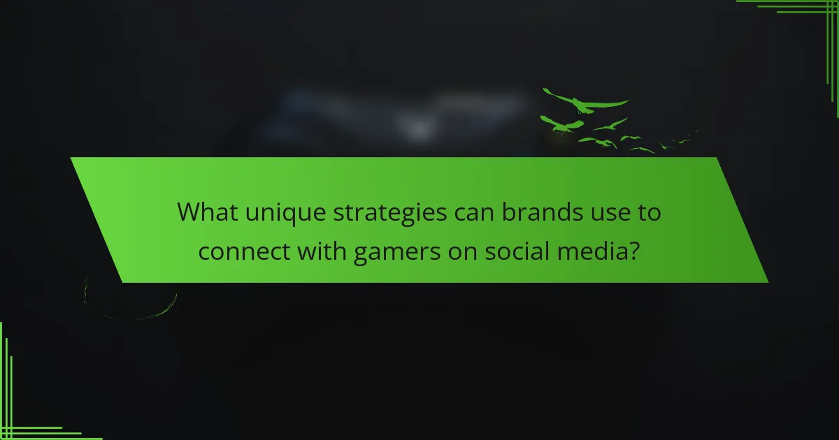 What unique strategies can brands use to connect with gamers on social media?