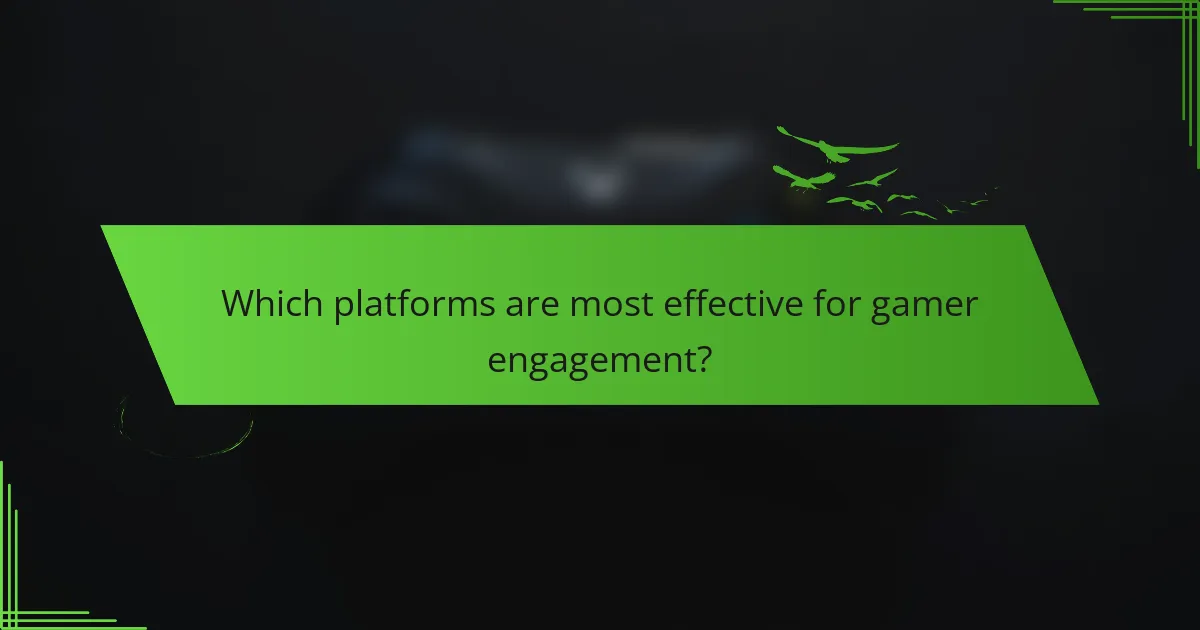 Which platforms are most effective for gamer engagement?