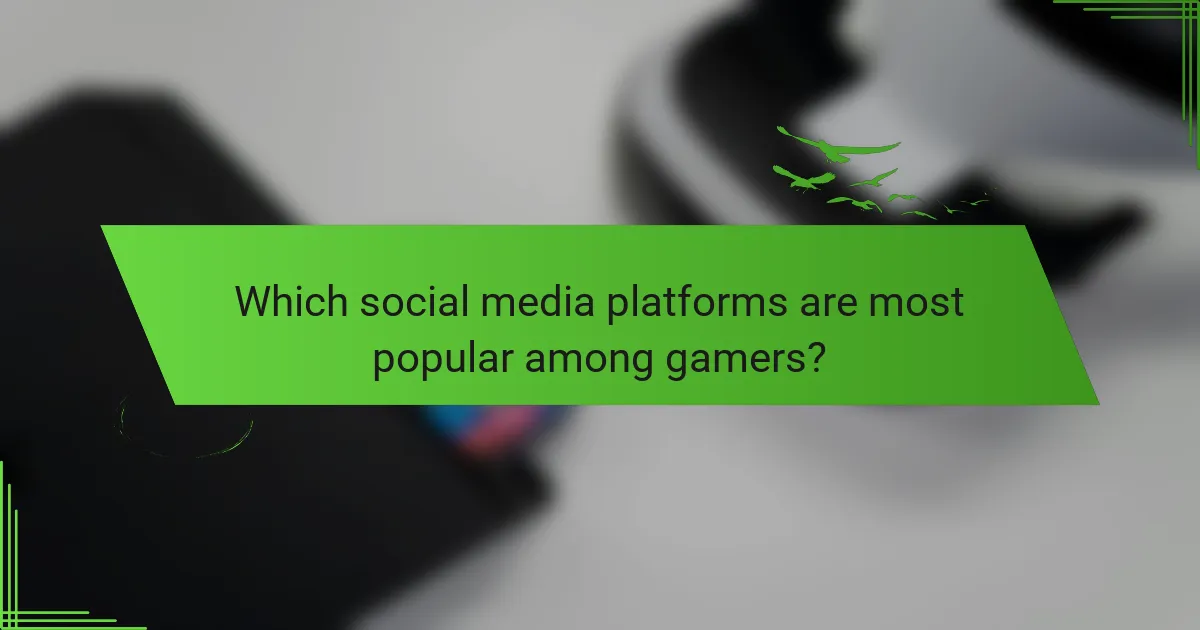 Which social media platforms are most popular among gamers?
