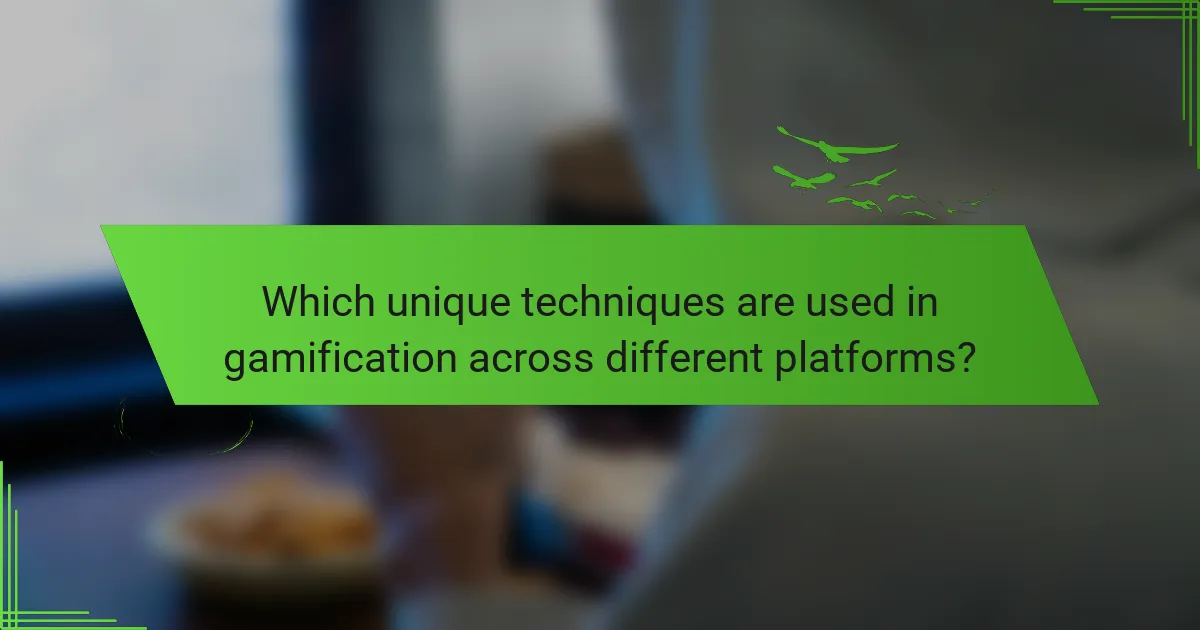 Which unique techniques are used in gamification across different platforms?